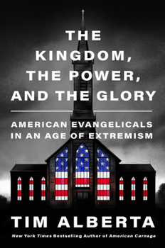 The Kingdom, the Power, and the Glory: American Evangelicals in an Age of Extremism 